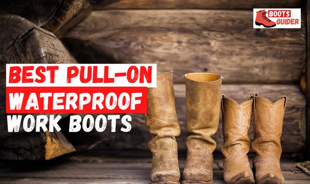 6 Best Pull On Waterproof Work Boots