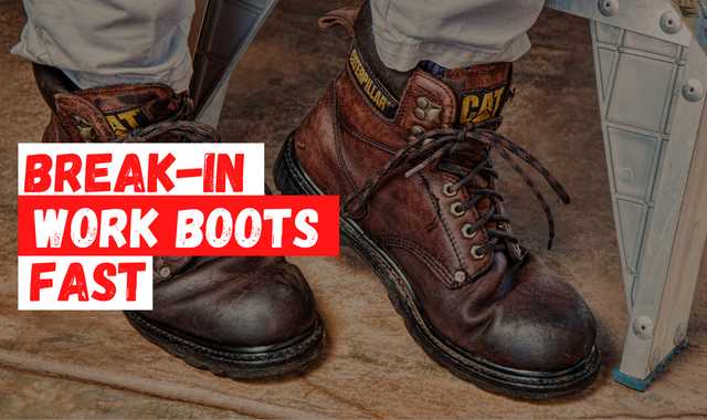How to Break in Work Boots Fast