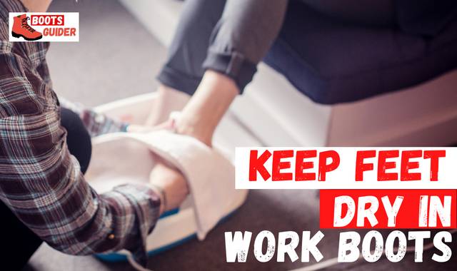 How to Keep Feet Dry in Work Boots – 5 Tips