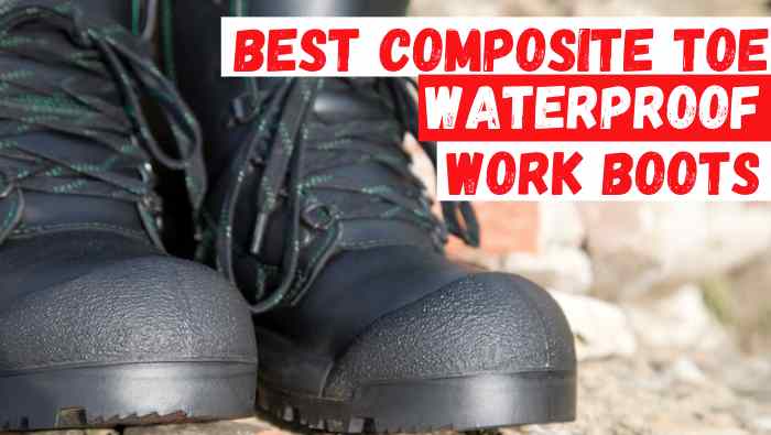 5 Best Composite Toe Waterproof Work Boots