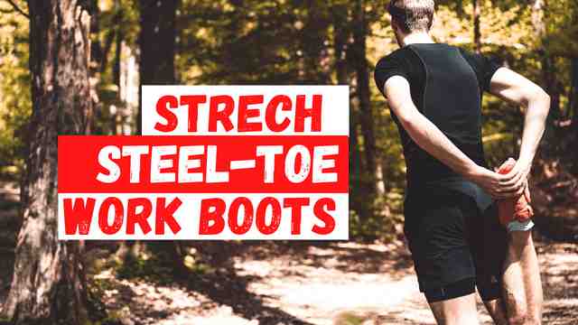 How to Stretch Steel Toe Work Boots? An Ultimate Guide