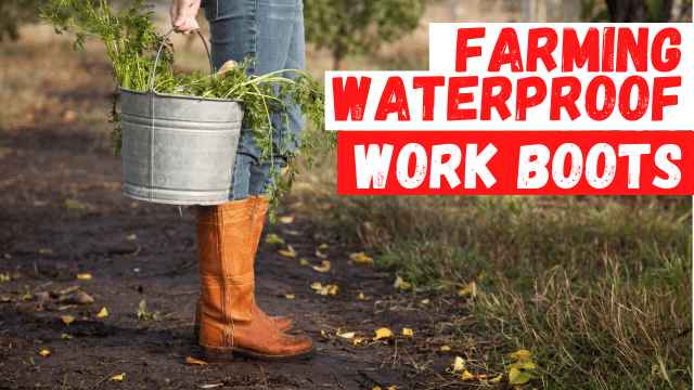 5 Best Waterproof Boots for Farm Work