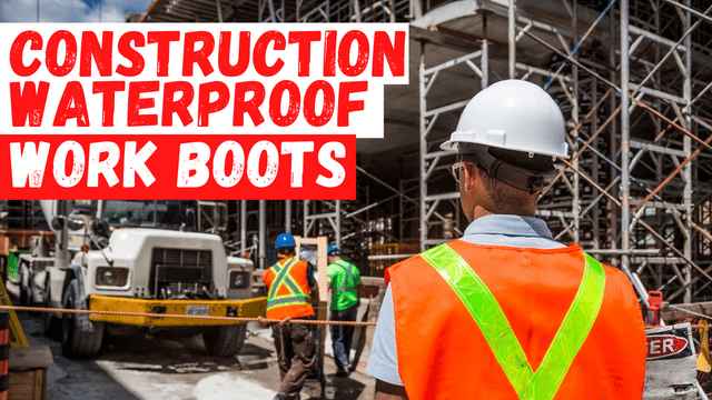 5 Best Waterproof Construction Work Boots