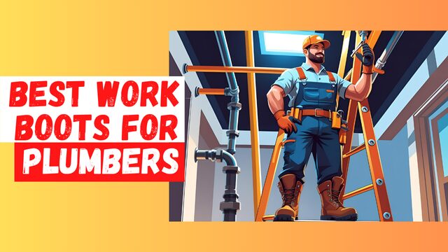 7 Best Work Boots for Plumbers That Really Deliver